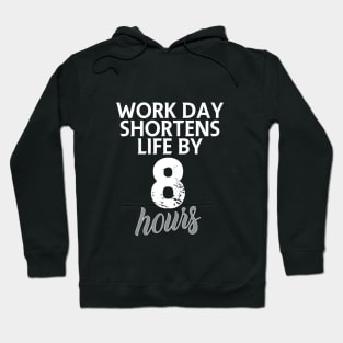 Work day shortens life by 8 hours Hoodie